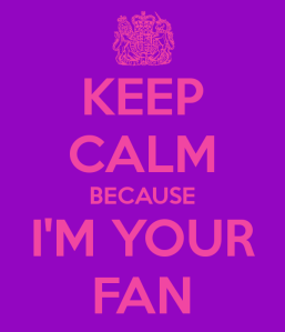 keep calm i am your fan