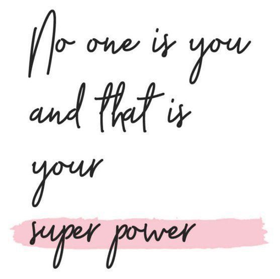 no one is you and that is your superpower